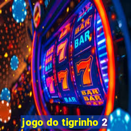 jogo do tigrinho 2